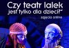 #ZATOR ROK Czy teatr lalek jest tylko dla dzieci?